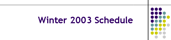 Winter 2003 Schedule
